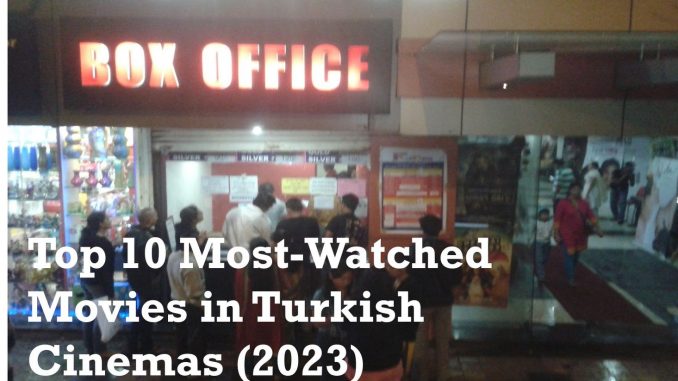 Top 10 Most-Watched Movies in Turkish Cinemas (2023)